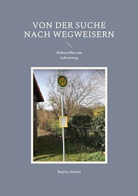 Von der Suche nach Wegweisern - Regina Stötzel - ebook