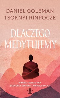 Dlaczego medytujemy - Goleman Daniel, Rinpoche Tsoknyi - książka