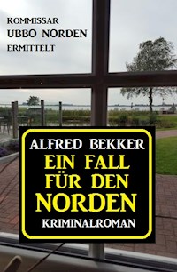 Ein Fall für den Norden: Kommissar Ubbo Norden ermittelt - Alfred Bekker - ebook
