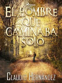 El hombre que caminaba solo - Claudio Hernández - ebook