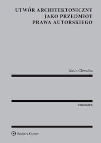 Utwór architektoniczny jako przedmiot prawa autorskiego - Chwalba Jakub - książka
