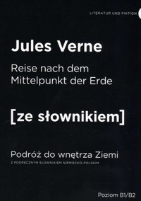 Reise nach dem Mittelpunkt der Erde / Podróż do wnętrza Ziemi (z podręcznym słownikiem niemiecko-polskim Poziom B1-B2) - Jules Verne - książka