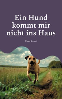 Ein Hund kommt mir nicht ins Haus - Klaus Konrad - ebook