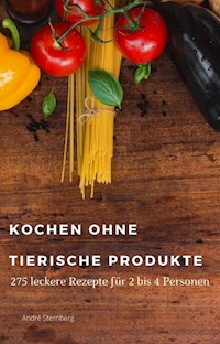 Kochen ohne tierische Produkte - Andre Sternberg - ebook