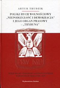Polski ruch wolnościowy "Niepodległość i demokracja" i jego organ prasowy "Trybuna" - Trudzik Artur - książka