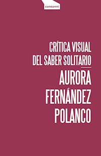 Crítica visual del saber solitario - Aurora Fernández Polanco - ebook
