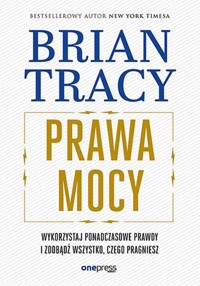 Prawa mocy Wykorzystaj ponadczasowe prawdy i zdobądź wszystko, czego pragniesz - Tracy Brian - książka