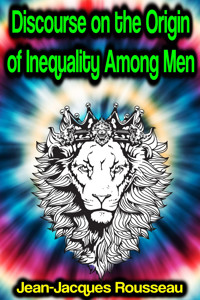Discourse on the Origin of Inequality Among Men - Jean-Jacques Rousseau - ebook