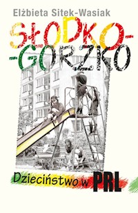 Słodko-gorzko Dzieciństwo w PRL - Sitek-Wasiak Elżbieta - książka