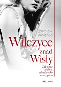 Wilczyce znad Wisły . Zabójczo piękne zdradziecko bezwzględne - Jarosław Molenda - ebook