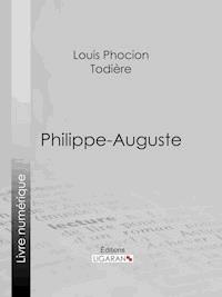 Philippe-Auguste - Louis Phocion Todière - ebook