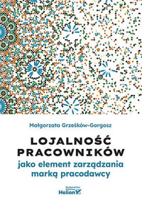 Lojalność pracowników jako element zarządzania marką pracodawcy - Małgorzata Grześków-Gorgosz - książka