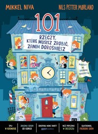 101 rzeczy, które musisz zrobić, zanim dorośniesz - Edén Fredrik, Mørland Nils Petter, Niva Mikkel - książka