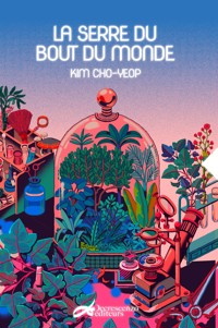 La serre du bout du monde - Kim Cho-yeop - ebook