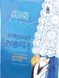 Koronkowa robota. czyli wzór na kryminalną historię - Grzegorz Kasdepke - ebook