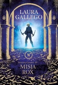 Strażnicy Cytadeli. Misja Rox - Gallego Laura - książka