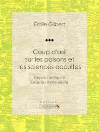 Coup d'oeil sur les poisons et les sciences occultes - Ligaran - ebook