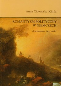 Romantyzm polityczny w Niemczech - Citkowska-Kimla Anna - książka