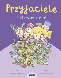 Przyjaciele. Instrukcja obsługi dla dzieci - Agnieszka Elbanowska - książka