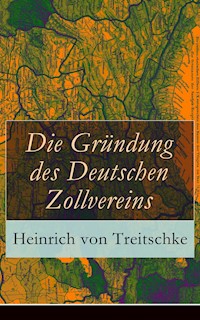 Die Gründung des Deutschen Zollvereins - Heinrich von Treitschke - ebook