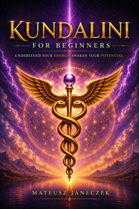 Kundalini for Beginners – Understand Your Energy. Awaken Your Potential. - Mateusz Janeczek - ebook