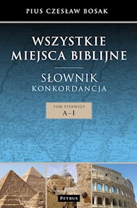 Wszystkie miejsca biblijne Słownik i konkordancja Tom 1 A-J - Bosak Czesław - książka