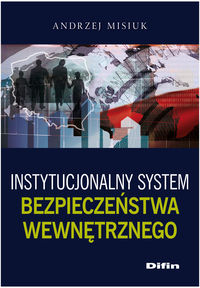 Instytucjonalny system bezpieczeństwa wewnętrznego - Andrzej Misiuk - książka