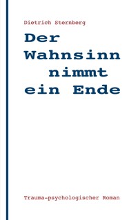 Der Wahnsinn nimmt ein Ende - Dietrich Sternberg - ebook