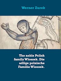 The noble Polish family Wloszek. Die adlige polnische Familie Wloszek. - Werner Zurek - ebook