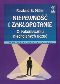 Niepewność i zakłopotanie. O pokonywaniu niechcianych uczuć - Rowland S. Miller - ebook
