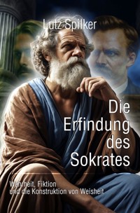 Die Erfindung des Sokrates - Lutz Spilker - ebook