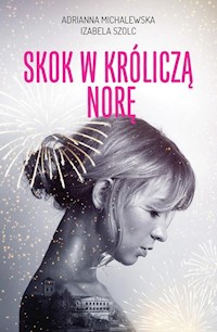 Skok w króliczą norę - Michalewska Adrianna, Szolc Izabela - książka