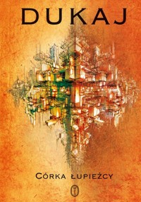 Córka łupieżcy - Jacek Dukaj - ebook + książka