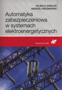 Automatyka zabezpieczeniowa w systemach elektroenergetycznych - Winkler Wilibald, Wiszniewski Andrzej - książka