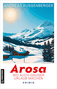 Arosa - wo auch Gauner Urlaub machen - Andreas Russenberger - ebook