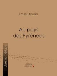 Au pays des Pyrénées - Émile Daullia - ebook