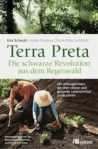 Terra Preta. Die schwarze Revolution aus dem Regenwald - Ute Scheub - ebook