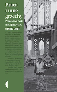 Praca i inne grzechy. Prawdziwe życie nowojorczyków - LeDuff Charlie - ebook