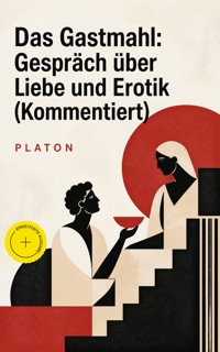 Das Gastmahl: Gespräch über Liebe und Erotik (Kommentiert) - Platon - ebook