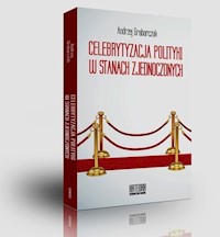 Celebrytyzacja polityki w Stanach Zjednoczonych - Andrzej Grabarczuk - książka