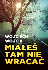 Miałeś tam nie wracać - Wojciech Wójcik - ebook + audiobook + książka
