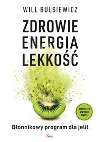 Zdrowie, energia, lekkość. Błonnikowy program dla jelit - Will Bulsiewicz - książka
