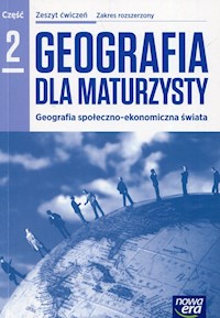 Geografia dla maturzysty Zeszyt ćwiczeń Część 2 Zakres rozszerzony - Kop Jadwiga, Kucharska Maria, Szkurłat Elżbieta - książka