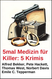 5mal Medizin für Killer: 5 Krimis - Alfred Bekker - ebook