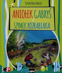 Aniołek Gabryś i Szymek rozrabiaka - Katarzyna Targosz - książka