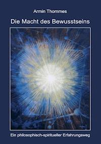 Die Macht des Bewusstseins - Armin Thommes - ebook