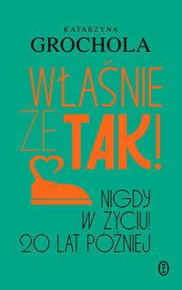 Właśnie że tak! Nigdy w życiu! 20 lat później - Katarzyna Grochola - ebook + książka