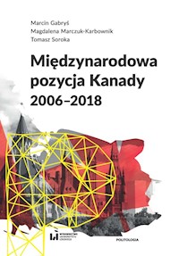 Międzynarodowa pozycja Kanady (2006-2018) - Gabryś Marcin, Marczuk-Karbownik Magdalena, Soroka Tomasz - książka