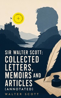 Sir Walter Scott: Collected Letters, Memoirs and Articles (Annotated) - Walter Scott - ebook