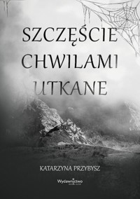 Szczęście chwilami utkane - Przybysz Katarzyna - książka